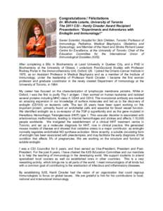 Congratulations / Félicitations Dr. Michelle Letarte, University of Toronto The 2011 CSI – Hardy Cinader Award Recipient Presentation: “Experiments and Adventures with Endoglin and Immunology!” Senior Scientist, H