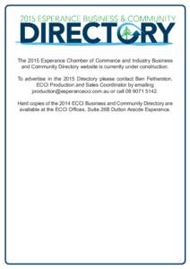 The 2015 Esperance Chamber of Commerce and Industry Business and Community Directory website is currently under construction. To advertise in the 2015 Directory please contact Ben Fetherston, ECCI Production and Sales Co