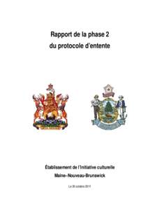 Rapport de la phase 2 du protocole d’entente Établissement de l’Initiative culturelle Maine–Nouveau-Brunswick Le 30 octobre 2011