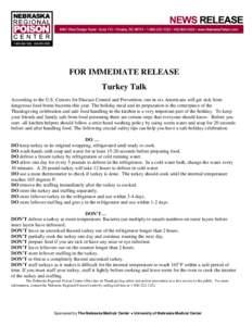 FOR IMMEDIATE RELEASE Turkey Talk According to the U.S. Centers for Disease Control and Prevention, one in six Americans will get sick from dangerous food borne bacteria this year. The holiday meal and its preparation is