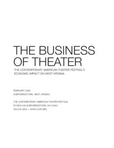 The Business of Theater The ContemporarY American Theater Festival’s Economic Impact on West Virginia  february 2009