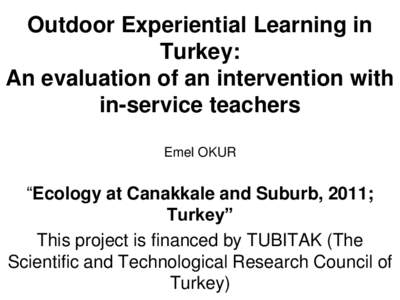 Outdoor Experiential Learning in Turkey: An evaluation of an intervention with in-service teachers Emel OKUR