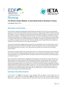 Norway The World’s Carbon Markets: A Case Study Guide to Emissions Trading Last Updated: March, 2014 Brief History and Key Dates: Norway has been engaged in the fight against climate change since the 1980s. The country