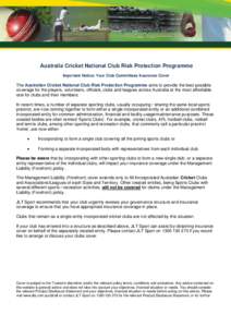 Australia Cricket National Club Risk Protection Programme Important Notice: Your Club Committees Insurance Cover The Australian Cricket National Club Risk Protection Programme aims to provide the best possible coverage f