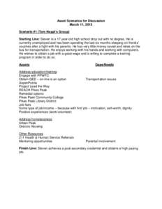 Asset Scenarios for Discussion March 11, 2015 Scenario #1 (Tom Neppl’s Group) Starting Line: Steven is a 17 year-old high school drop out with no degree. He is currently unemployed and has been spending the last six mo