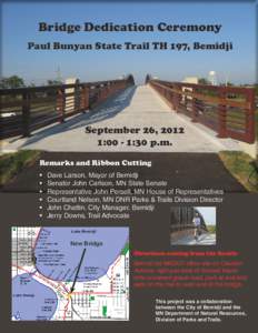 Bridge Dedication Ceremony Paul Bunyan State Trail TH 197, Bemidji September 26, 2012 1:00 - 1:30 p.m. Remarks and Ribbon Cutting