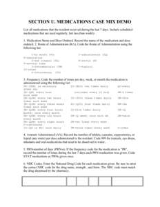 SECTION U. MEDICATIONS CASE MIX DEMO List all medications that the resident received during the last 7 days. Include scheduled medications that are used regularly, but less than weekly . 1. Medication Name and Dose Order