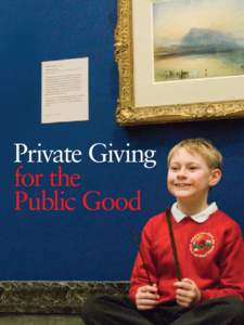 Private Giving for the Public Good The Campaign for Private Giving is led by: The National Museum Directors’ Conference