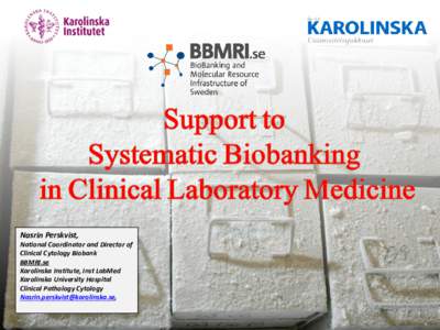 Nasrin Perskvist,  National Coordinator and Director of Clinical Cytology Biobank BBMRI.se Karolinska Institute, Inst LabMed