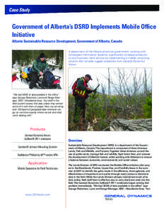 Case Study  Government of Alberta’s DSRD Implements Mobile Office Initiative Alberta Sustainable Resource Development, Government of Alberta, Canada A department of the Alberta provincial government, working with