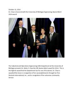 October 31, 2014 Dr. Chao is honored with the University of Michigan Engineering Alumni Merit 2014 award. The Industrial and Operations Engineering (IOE) Department at the University of Michigan presents Dr. Betty P. Cha