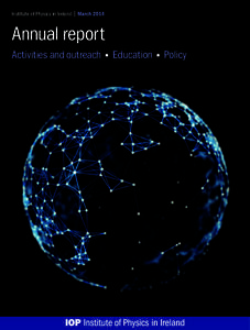 Institute of Physics in Ireland | MarchAnnual report Activities and outreach • Education • Policy  Reaching out