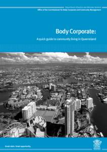Department of Justice and Attorney-General Office of the Commissioner for Body Corporate and Community Management Body Corporate: A quick guide to community living in Queensland