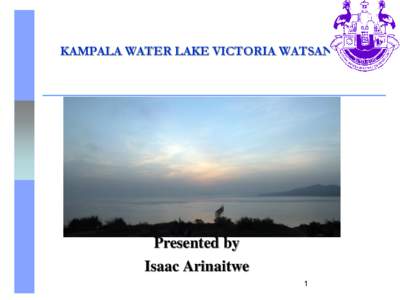KAMPALA WATER LAKE VICTORIA WATSAN  Presented by Isaac Arinaitwe 1