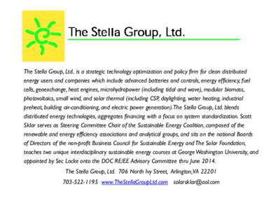 The Stella Group, Ltd.. is a strategic technology optimization and policy firm for clean distributed energy users and companies which include advanced batteries and controls, energy efficiency, fuel cells, geoexchange, h