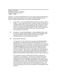 Executive Committee RI Healthcare Reform Commission Wednesday September 19, 2012 6:00pm – 7:00pm Attendees: Lt. Governor Elizabeth Roberts, Governor’s Policy Director Kelly Mahoney, Director of Administration Richard