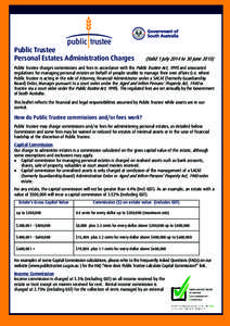 Public Trustee Personal Estates Administration Charges (Valid 1 July 2014 to 30 June[removed]Public Trustee charges commissions and fees in accordance with the Public Trustee Act, 1995 and associated