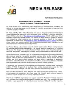 MEDIA RELEASE FOR IMMEDIATE RELEASE Alliance For Virtual Businesses Launches Virtual Assistants Chapter In Australia On Friday 20 May 2011, International Virtual Assistants Day, Sharon Williams, founder of the