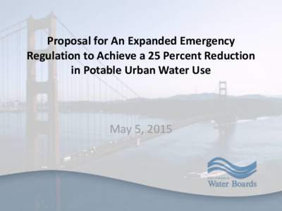 Proposal for An Expanded Emergency Regulation to Achieve a 25 Percent Reduction in Potable Urban Water Use May 5, 2015