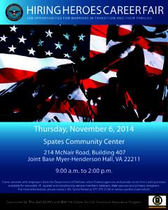 HIRING HEROES CAREER FAIR J O B O P P O R T U N I T I E S F O R WA R R I O R S I N T R A N S I T I O N A N D T H E I R FA M I L I E S Thursday, November 6, 2014 Spates Community Center 214 McNair Road, Building 407