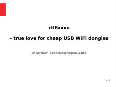 rtl8xxxu - true love for cheap USB WiFi dongles Jes Sorensen <> 1 / 15