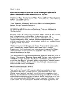 March 13, 2016  Governor Cuomo Announces PFOA No Longer Detected at Hoosick Falls Municipal Water Filtration System Preliminary Test Results Show PFOA Removed From Water System to Non-Detectable Levels