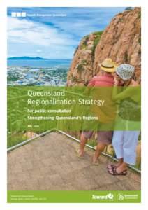 Growth Management Queensland  Queensland Regionalisation Strategy For public consultation Strengthening Queensland’s Regions