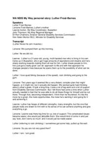 WA NDIS My Way personal story: Luther Frost-Barnes Speakers Luther Frost-Barnes Lorraine Frost-Barnes, Luther’s mother Leanne Sutton, My Way Coordinator, Busselton John Thomson, My Way Regional Manager
