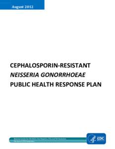 CEPHALOSPORIN-RESISTANT NEISSERIA GONORRHOEAE PUBLIC HEALTH RESPONSE PLAN
