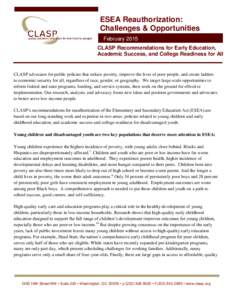 ESEA Reauthorization: Challenges & Opportunities February 2015 CLASP Recommendations for Early Education, Academic Success, and College Readiness for All