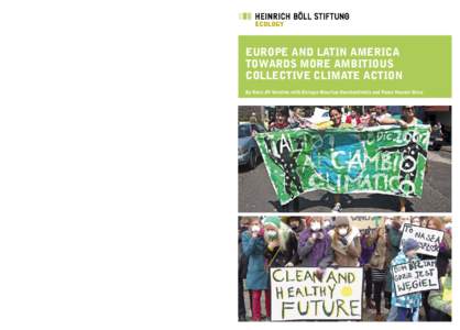 Europe and Latin America Towards More Ambitious Collective Climate Action By Hans JH Verolme with Enrique Maurtua Konstantinidis and Paola Vasconi Reca Will the international community manage to conclude a fair and ambit