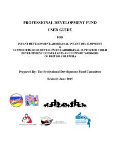 PROFESSIONAL DEVELOPMENT FUND USER GUIDE FOR INFANT DEVELOPMENT/ABORIGINAL INFANT DEVELOPMENT & SUPPORTED CHILD DEVELOPMENT/ABORIGINAL SUPPORTED CHILD