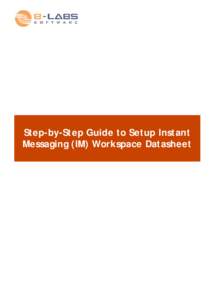 Step-by-Step Guide to Setup Instant Messaging (IM) Workspace Datasheet Step-by-Step Guide to Setup Instant Messaging Workspace CONTENTS Installation