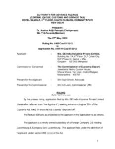 AUTHORITY FOR ADVANCE RULINGS (CENTRAL EXCISE, CUSTOMS AND SERVICE TAX) HOTEL SAMRAT, 4TH FLOOR, KAUTILYA MARG, CHANAKYAPURI NEW DELHI PRESENT: Dr. Justice Arijit Pasayat (Chairperson)