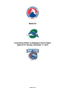 Media Kit  Connecticut Whale vs Bridgeport Sound Tigers Game #172: Sunday, November 11, 2012  Connecticut Whale[removed]vs. Bridgeport Sound Tigers[removed])