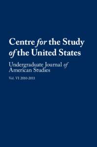 Centre for the Study of the United States Undergraduate Journal of American Studies Vol. VI