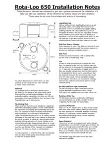 Rota-Loo 650 Installation Notes This information has only been designed to give you a general overview of the installation of a Rota-Loo 650 your installation will be influenced by building design and site conditions. Th