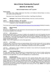Isle of Arran Community Council MINUTES OF MEETING Held at Ormidale Pavilion on 29th July 2014 Those present: John Inglis (Chair), William Calderwood (Vice Chair), Jim Henderson, Brenda Stewart, Liz Evans, John Lamont an