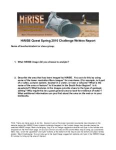HiRISE Quest Spring 2010 Challenge Written Report Name of teacher/student or class group: 1. What HiRISE image did you choose to analyze?  2. Describe the area that has been imaged by HiRISE. You can do this by using
