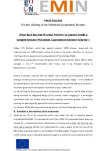 PRESS RELEASE For the piloting of the Minimum Guaranteed Income «Put Flesh to your Words! Poverty in Greece needs a comprehensive Minimum Guaranteed Income Scheme » Today 17th October, world day against poverty, EAPN G