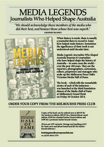 MEDIA LEGENDS  Journalists Who Helped Shape Australia “We should acknowledge those members of the media who did their best, and honour those whose best was superb.” GEOFFREY BLAINEY