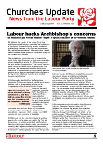 Labour backs Archbishop’s concerns Ed Miliband says Rowan Williams “right” to speak out about of Government reforms Ed Miliband, the Leader of the Labour Party, has publicly welcomed concerns voiced by the Archbish