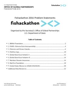 U.S. Department of State  OFFICE OF GLOBAL PARTNERSHIPS F I S HA CK A T HO NFishackathon 2016 Problem Statements