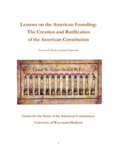 Lessons on the American Founding: The Creation and Ratification of the American Constitution Timothy D. Moore and John P. Kaminski  Center for the Study of the American Constitution