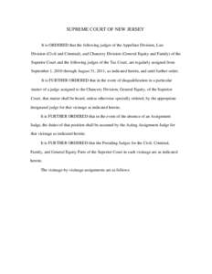 SUPREME COURT OF NEW JERSEY It is ORDERED that the following judges of the Appellate Division, Law Division (Civil and Criminal), and Chancery Division (General Equity and Family) of the Superior Court and the following 