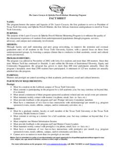 The Lauro Cavazos & Ophelia Powell-Malone Mentoring Program  FACT SHEET NAME: The program honors the names and legacies of Dr. Lauro Cavazos, the first graduate to serve as President of Texas Tech University and Ophelia 