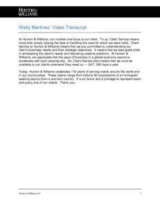 Wally Martinez: Video Transcript At Hunton & Williams, our number one focus is our client. To us, Client Service means more than simply closing the deal or handling the case for which we were hired. Client Service at Hun