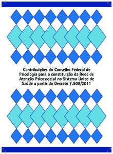 Contribuições do Conselho Federal de Psicologia para a constituição da Rede de Atenção Psicossocial no Sistema Único de Saúde a partir do Decreto  Contribuições do Conselho Federal de