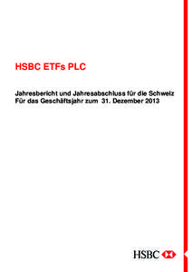 HSBC ETFs PLC Jahresbericht und Jahresabschluss für die Schweiz Für das Geschäftsjahr zum 31. Dezember 2013 Inhalt Management und Verwaltung ...........................................................................