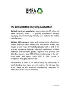 The British Metals Recycling Association BMRA is the trade association representing the £5 billion UK metal recycling sector - a globally competitive industry supplying environmentally-friendly raw material to metals ma